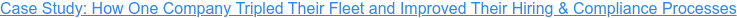 Case Study: See How One Company Tripled Their Fleet and Improved Their Hiring & Compliance Processes 